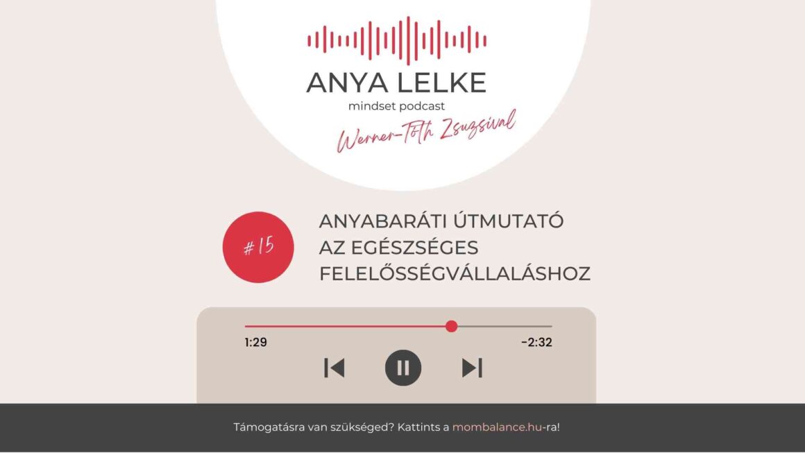 ANYA LELKE mindset podcast – #15 | Anyabaráti útmutató az egészséges felelősségvállaláshoz
